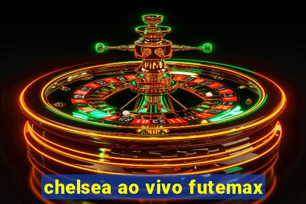 chelsea ao vivo futemax